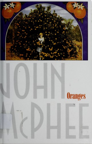 John McPhee: Oranges (2000, Farrar, Straus and Giroux)