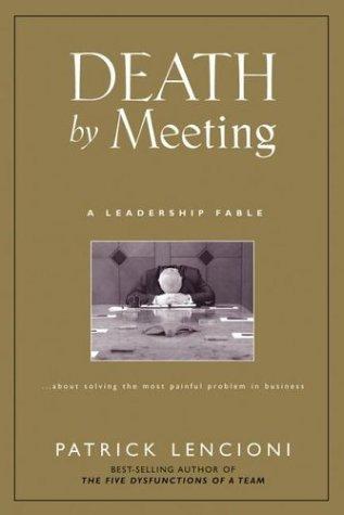 Patrick Lencioni: Death by Meeting (Hardcover, 2004, Jossey-Bass)