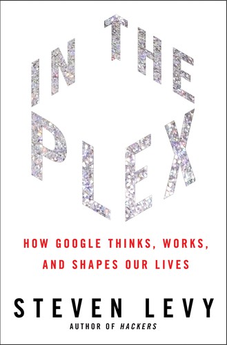 Steven Levy: In the Plex (2011, Simon & Schuster)
