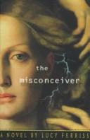 Lucy Ferriss: The misconceiver (1997, Simon & Schuster)