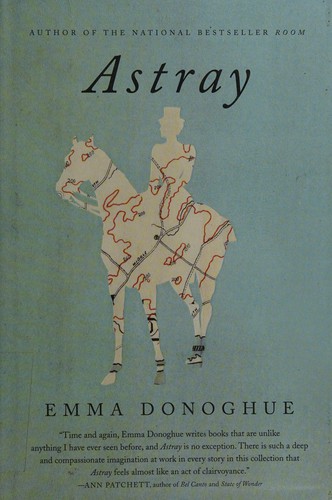 Emma Donoghue: Astray (2012, HarperCollins Publishers Ltd)
