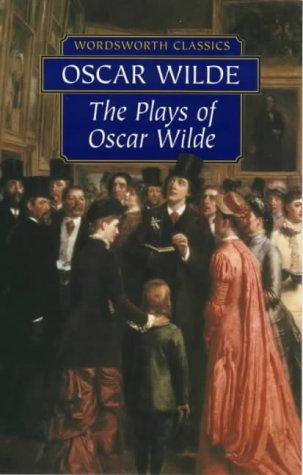 Oscar Wilde: Plays of Oscar Wilde (Wordsworth Classics) (Paperback, 2000, Wordsworth Editions Ltd)