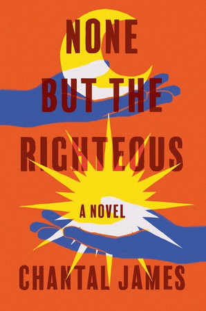 Chantal James: None but the Righteous (2022, Counterpoint Press)