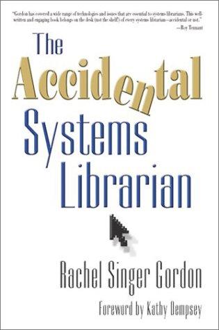 Rachel Singer Gordon: The accidental systems librarian (2003, Information Today, Inc.)