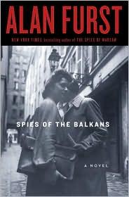 Alan Furst: Spies of the Balkans (2010, Random House)