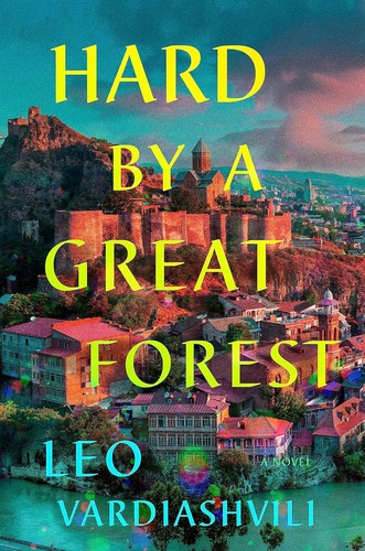 Leo Vardiashvili: Hard by a Great Forest (2024, Riverhead Books)