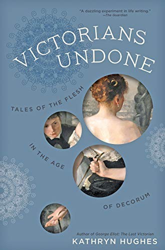 Kathryn Hughes: Victorians Undone (Paperback, 2019, Johns Hopkins University Press)