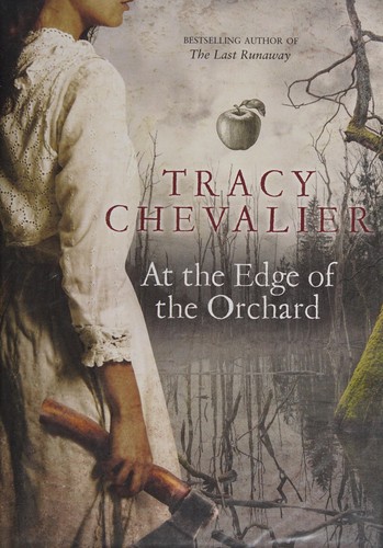 Tracy Chevalier: At the Edge of the Orchard (2016, Viking)