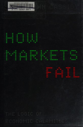 John Cassidy: How markets fail (2009, Farrar, Straus and Giroux)