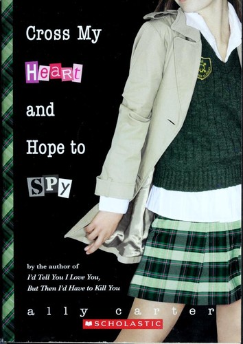 Ally Carter: Cross My Heart and Hope to Spy (Gallagher Girls #2) (2009, Scholastic)