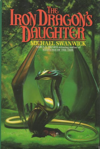 Michael Swanwick: The Iron Dragon's Daughter (1994, William Morrow)