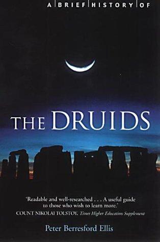 Peter Berresford Ellis: A Brief History of the Druids (Brief Histories) (Paperback, 2002, Constable and Robinson)