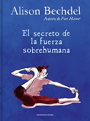 Alison Bechdel: El secreto de la fuerza sobrehumana / The Secret of Superhuman Strength (Hardcover, 2022, Reservoir Books)