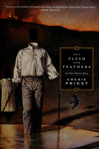 Cherie Priest: Not flesh nor feathers (2007, Tor)