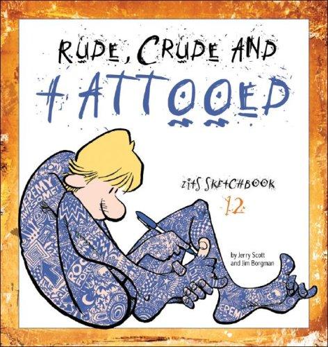 Jim Borgman, Jerry Scott: Rude, Crude, and Tattooed (Zits Sketchbook) (Paperback, 2007, Andrews McMeel Publishing)