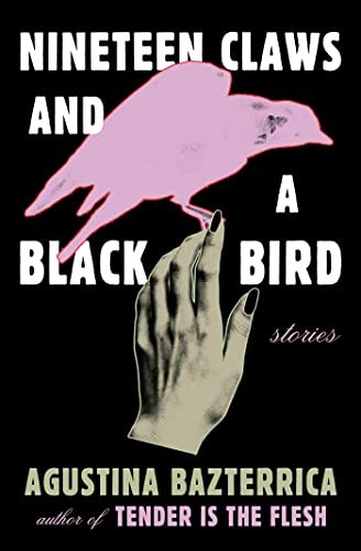 Agustina Bazterrica: Nineteen Claws and a Black Bird (2023, Scribner)