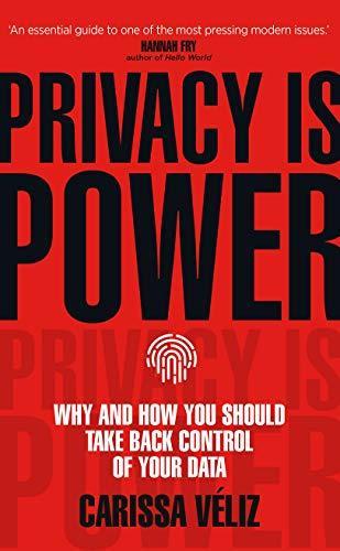 Carissa Véliz: Privacy is Power : Why and How You Should Take Back Control of Your Data (2020)