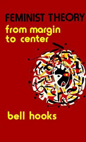 bell hooks: Feminist Theory: From Margin to Center (1984)