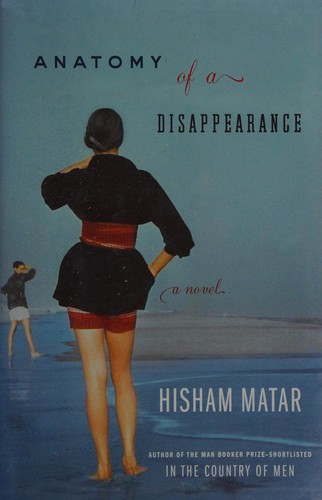 Hisham Matar, Hisham Matar: Anatomy of a disappearance (2011, Dial Press)