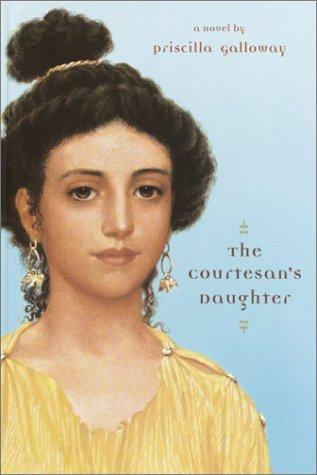 Priscilla Galloway: The courtesan's daughter (2002, Delacorte Press)