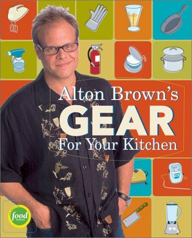 Alton Brown: Alton Brown's Gear for Your Kitchen (Hardcover, 2003, Stewart, Tabori and Chang)
