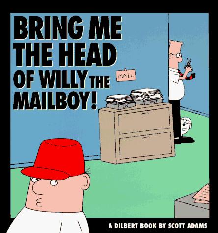 Scott Adams: Bring me the head of Willy the mailboy! (1995, Andrews and McMeel)
