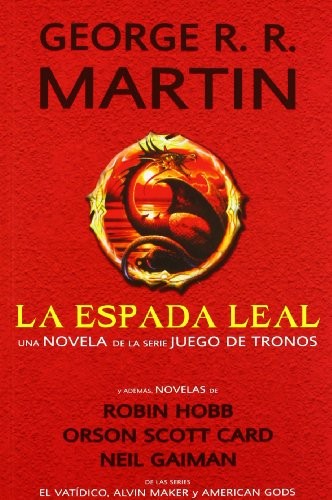Jesús María Abascal, George R.R. Martin, Robin Hobb, Neil Gaiman, Orson Scott Card: La espada leal (Spanish language, 2012)