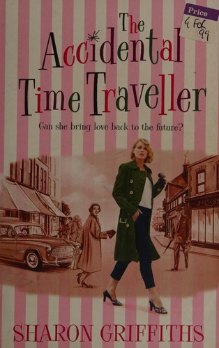 Sharon Griffiths: The accidental time traveller (2008, Avon)