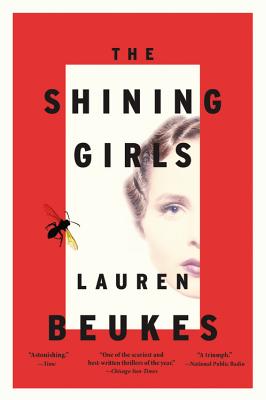Lauren Beukes: The shining girls (Hardcover, 2013, Mulholland Books / Little, Brown and Company)