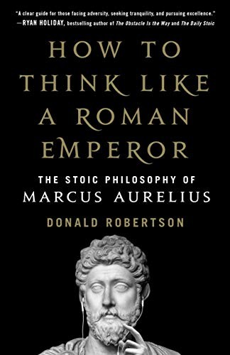 Donald Robertson: How to Think Like a Roman Emperor (2019, St. Martin's Press)
