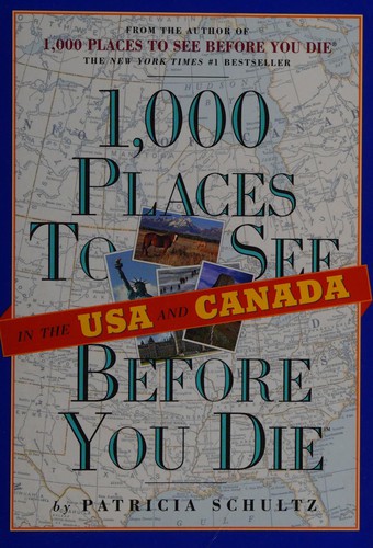 Patricia Schultz: 1,000 places to see in the USA and Canada before you die (Hardcover, 2007, Workman Pub.)