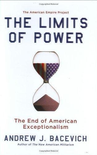 Andrew Bacevich: The Limits of Power: The End of American Exceptionalism (2008)