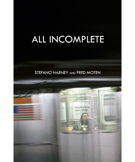 Fred Moten, Stefano Harney, Zun Lee: All Incomplete (Paperback, 2021, Minor Compositions)