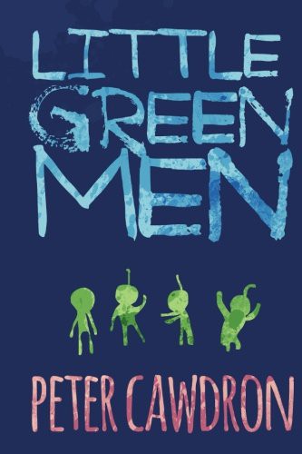 Mr Peter Cawdron: Little Green Men (Paperback, 2013, CreateSpace Independent Publishing Platform, Createspace Independent Publishing Platform)