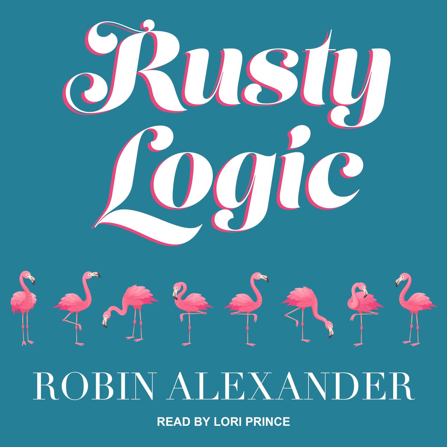 Robin Alexander, Lori Prince: Rusty Logic (AudiobookFormat, 2015, Intaglio)