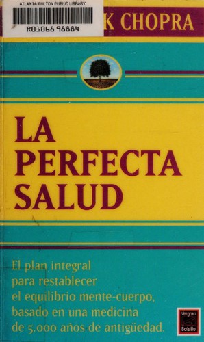 Deepak Chopra: La perfecta salud (Paperback, Spanish language, 1995, Javier Vergara Editor)