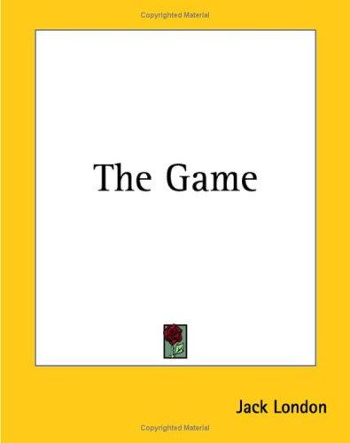 Jack London: The Game (Paperback, 2004, Kessinger Publishing)
