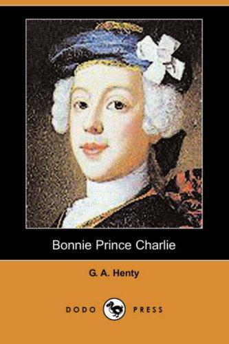 G. A. Henty: Bonnie Prince Charlie (Dodo Press) (Paperback, 2007, Dodo Press)