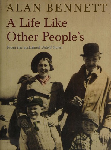 Alan Bennett: A life like other people's (2009, Faber and Faber, Profile Books)