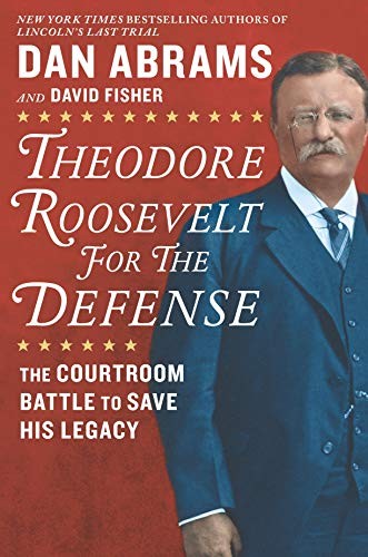 Dan Abrams, David Fisher: Theodore Roosevelt for the Defense (Hardcover, 2019, Hanover Square Press)