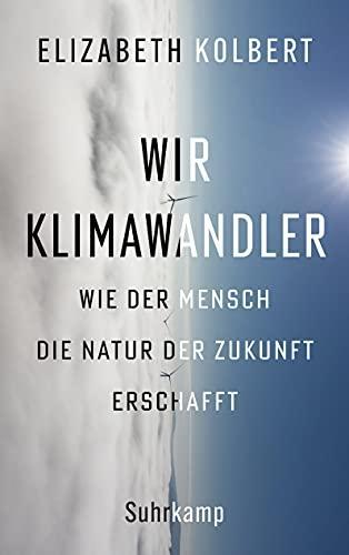 Elizabeth Kolbert: Wir Klimawandler (German language, 2021, Suhrkamp Verlag)