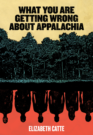 Elizabeth Catte: What you are getting wrong about Appalachia (Paperback, 2018)