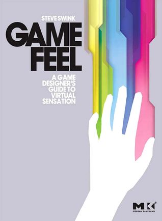 Steve Swink: Game Feel (Paperback, 2008, CRC Press)