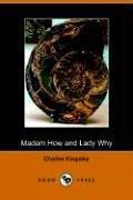 Charles Kingsley: Madam How And Lady Why (Paperback, 2005, Dodo Press)