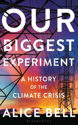 Alice Bell: Our Biggest Experiment (2021, Bloomsbury Publishing Plc)