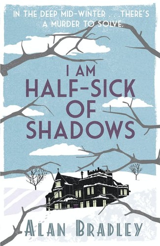 Alan Bradley: I Am Half-Sick of Shadows (Flavia de Luce, #4) (2011, Delacorte Press)
