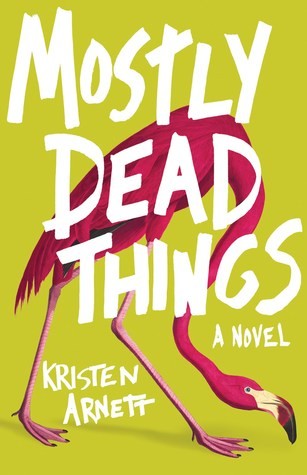 Kristen Arnett, Anon: Mostly Dead Things (Hardcover, 2019, Tin  House Books)