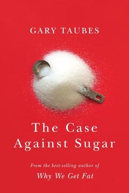 The Case Against Sugar (Paperback, 2016)