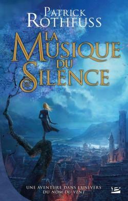 Patrick Rothfuss: La musique du silence (Hardcover, French language, 2014, Bragelonne)