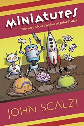 John Scalzi: Miniatures: The Very Short Fiction of John Scalzi (2016, Subterranean Press)